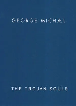 George Michael: The Trojan Souls