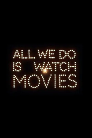 All We Do Is Watch Movies
