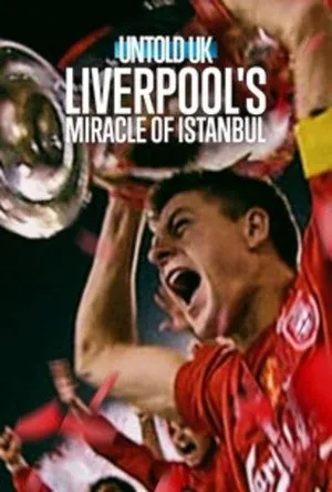 Untold UK: Liverpool's​ Miracle​ of​ lstanbul